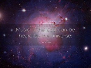 Lao Tzu - Music in the soul can be heard by the universe